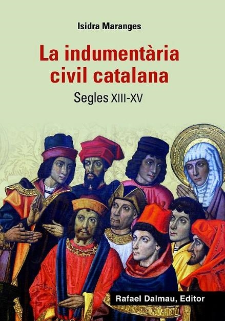 INDUMENTARIA CIVIL CATALANA  SEGLES XIII- XV | 9788423208425 | MARANGRES , ISIDRA