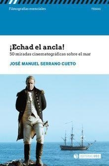 ECHAD EL ANCLA! 50 MIRADAS CINEMATOGRÁFICAS SOBRE EL MAR | 9788491804581 | SERRANO CUETO, JOSÉ MANUEL