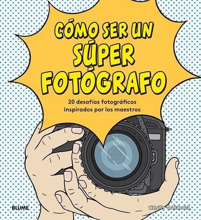 CÓMO SER UN SÚPER FOTÓGRAFO | 9788417492755 | CARROLL, HENRY