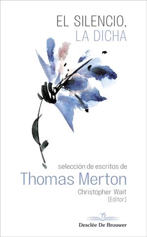 SILENCIO, LA DICHA. SELECCIÓN DE ESCRITOS DE THOMAS MERTON | 9788433030559 | MERTON, THOMAS