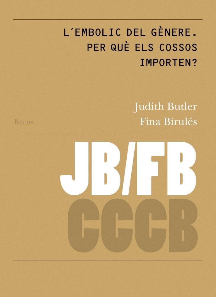 EMBOLIC DEL GÈNERE. PER QUÈ ELS COSSOS IMPORTEN? / GENDER TROUBLE: WHY DO BODI | 9788409111022 | BUTLER, JUDITH/BIRULÉS BERTRAN, FINA