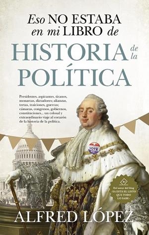 ESTO NO ESTABA EN MI LIBRO DE HISTORIA DE LA POLITICA | 9788417954499 | LOPEZ, ALFRED