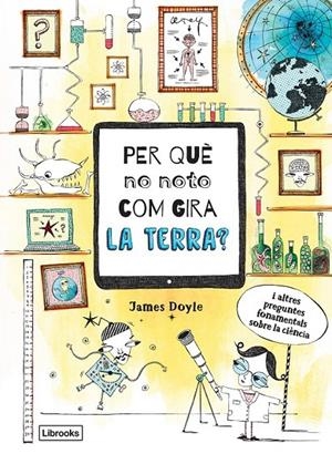 PER QUÈ NO NOTO COM GIRA LA TERRA? | 9788494837623 | DOYLE, JAMES- GLOBE , CLAIRE