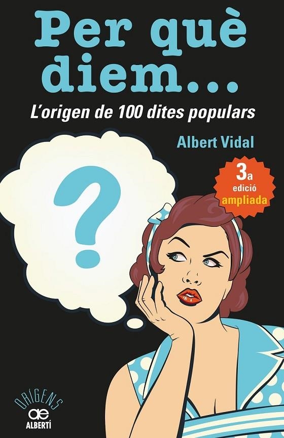 PER QUÈ DIEM? L'ORIGEN DE 100 DITES POPULARS | 9788472461727 | VIDAL, ALBERT