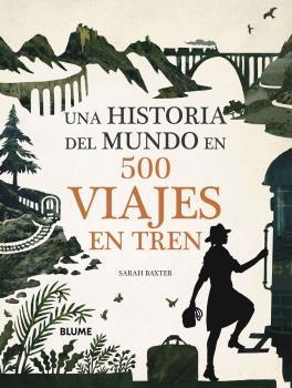 UNA HISTORIA DEL MUNDO EN 500 VIAJES EN TREN | 9788417757847 | BAXTER, SARAH