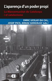 APARENÇA D'UN PODER PROPI. LA MANCOMUNITAT DE CATALUNYA I EL CATALANISME | 9788416260775 | UCELAY DA CAL, ENRIC/GONZÀLEZ VILALTA, ARNAU/PICH I MITJANA, JOSEP