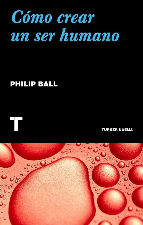 CÓMO CREAR UN SER HUMANO | 9788417866068 | BALL, PHILIP