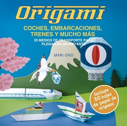 ORIGAMI, COCHES, EMBARCACIONES, TRENES Y MUCHO MÁS | 9788412026948 | ONO, MARI