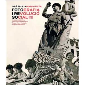 GRÀFICA ANARQUISTA. FOTOGRAFIA I REVOLUCIÓ SOCIAL, | 9788491562603 | DIVERSOS