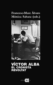 VÍCTOR ALBA. EL CRONISTA REVOLTAT | 9788416260805 | ÀLVARO VIDAL, FRANCESC-MARC/SABATA FERNÁNDEZ, MÒNICA