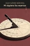 NI SIQUIERA LOS MUERTOS | 9788417517687 | GÓMEZ BÁRCENA, JUAN