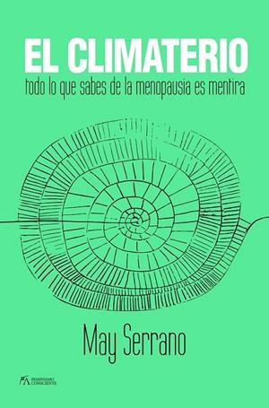 CLIMATERIO:TODO LO QUE SABES SOBE LA MENOPAUSIA ES MENTIRA | 9788417057930 | SERRANO, MAY