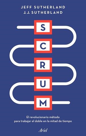 SCRUM EL REVOLUCIONARIO METODO PARA TRABAJAR EL DOBLE  EN LA MITAD DE TIEMPO | 9788434428980 | SUTHERLAND, JEFF