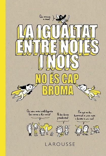 IGUALTAT ENTRE NOIES I NOIS NO ES CAP BROMA | 9788418100086 | LAROUSSE EDITORIAL