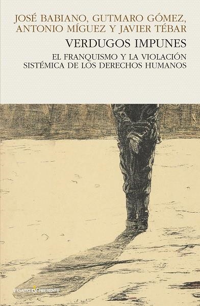 VERDUGOS IMPUNES | 9788494769436 | TEBAR, JAVIER - MÍGUEZ ANTONIO - GÓMEZ GUTMANO - BABIANO , JOSÉ