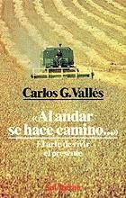 AL ANDAR SE HACE CAMINO-- : EL ARTE DE VIVIR EL PRESENTE | 9788429308860 | VALLES, CARLOS G. (1925- ) [VER TITULOS]