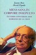 MENS SANA IN COPORE INSEPULTO. ULTIMES CONVERSES AMB MARIANO | 9788429751239 | BOIX, JAUME; ESPADA, ARCADI