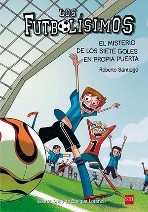 FUTBOLISIMOS : MISTERIO DE LOS SIETE GOLES EN PROPIA PUERTA | 9788467552089 | GARCIA SANTIAGO, ROBERTO (1968- ) [VER TITULOS]