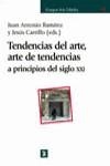 TENDENCIAS DEL ARTE, ARTE DE TENDENCIAS A PRINCIPIOS S.XXI | 9788437621289 | RAMIREZ, JUAN ANTONIO ; CARRILLO, JESUS