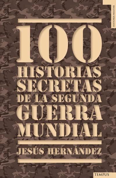100 HISTORIAS SECRETAS DE LA SEGUNDA GUERRA MUNDIAL | 9788492567157 | HERNÁNDEZ, JESÚS