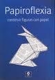 PAPIROFLEXIA : CONSTRUIR FIGURAS CON PAPEL | 9788497941372 | MARQUEZ, FRANCISCO (1945- ) [VER TITULOS]