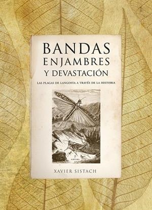 BANDAS, ENJAMBRES Y DEVASTACIONES : LAS PLAGAS DE LANGOSTA A | 9788496710054 | SISTACH LEAL, XAVIER