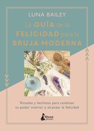 GUÍA DE LA FELICIDAD PARA LA BRUJA MODERNA | 9788416788422 | BAILEY, LUNA