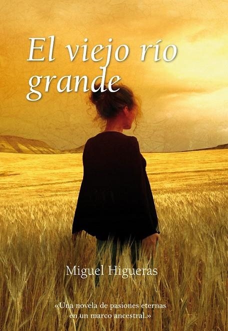 VIEJO RIO GRANDE : UNA NOVELA DE PASIONES ETERNAS EN UN M | 9788496710665 | HIGUERAS CLERIES, MIGUEL