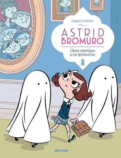 ASTRID BROMURO COMO ATEMORIZAR A LOS FANTASMAS | 9788416507863 | PARME, FABRICE