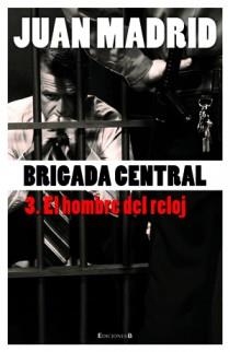 BRIGADA CENTRAL 3 EL HOMBRE DEL RELOJ | 9788466645201 | MADRID,JUAN