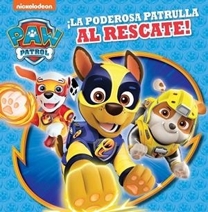 ¡LA PODEROSA PATRULLA AL RESCATE! (PAW PATROL | PATRULLA CANINA) | 9788448852283 | NICKELODEON,