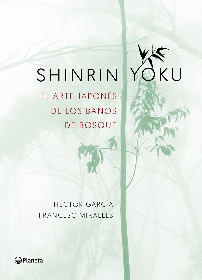 SHINRIN-YOKU. EL ARTE JAPONÉS DE LOS BAÑOS DE BOSQUE | 9788408186984 | GARCÍA, HÉCTOR/MIRALLES, FRANCESC