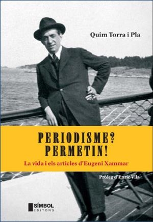 PERIODISME? PERMETIN!, VIDA I ARTICLES D'EUGENI XAMMAR | 9788495987631 | TORRA I PLA, QUIM