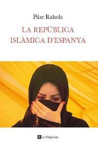 REPÚBLICA ISLAMICA D'ESPANYA, LA | 9788482649283 | RAHOLA, PILAR
