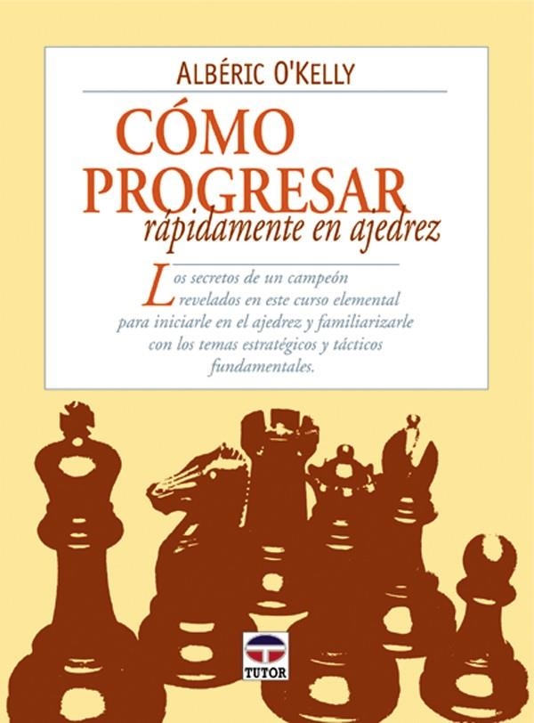 CÓMO PROGRESAR RÁPIDAMENTE EN AJEDREZ | 9788479023188 | O'KELLY, ALBÉRIC