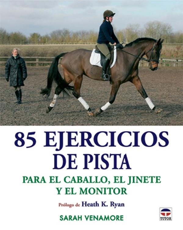 85 EJERCICIOS DE PISTA PARA EL CABALLO, EL JINETE Y EL MONIT | 9788479027100 | VENAMORE, SARAH