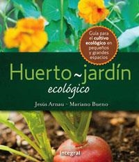 HUERTO-JARDIN ECOLOGICO | 9788498676167 | ARNAU , JESUS - BUENO , MARIANO