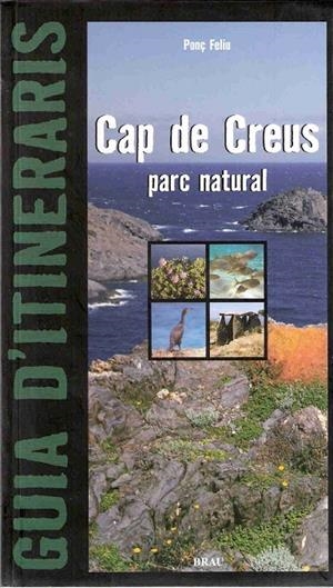 CAP DE CREUS PARC NATURAL. GUIA D'ITINERARIS | 9788495946768 | FELIU, PONÇ