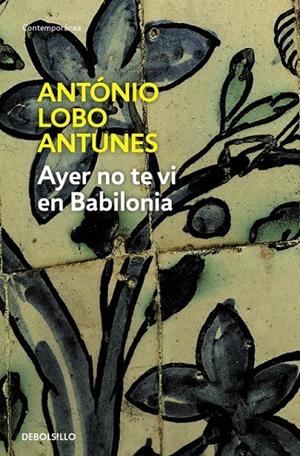 AYER NO TE VI EN BABILONIA | 9788483466896 | LOBO ANTUNES  ANTONIO