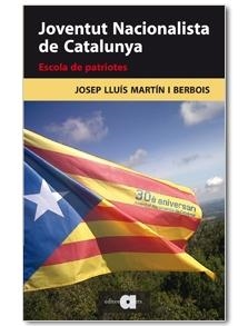JOVENTUT NACIONALISTA DE CATALUNYA. ESCOLA DE PATRIOTES | 9788492542444 | MARTIN I BERBOIS, JOSEP LLUIS