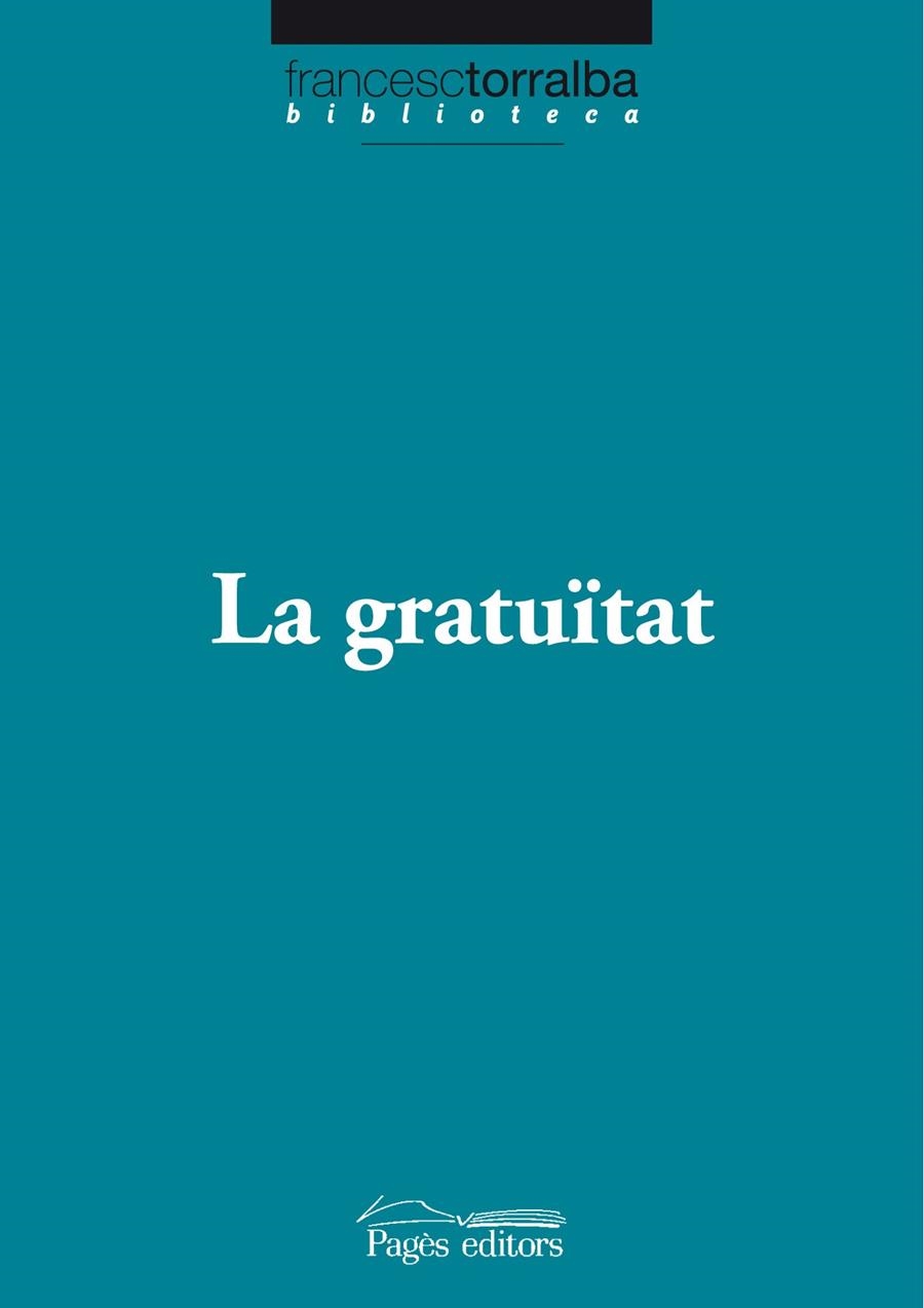 GRATUÏTAT,LA | 9788499750538 | TORRALBA ROSELLÓ, FRANCESC