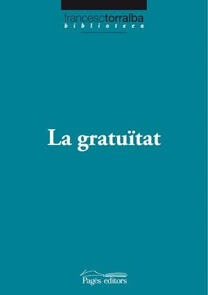 GRATUÏTAT,LA | 9788499750538 | TORRALBA ROSELLÓ, FRANCESC