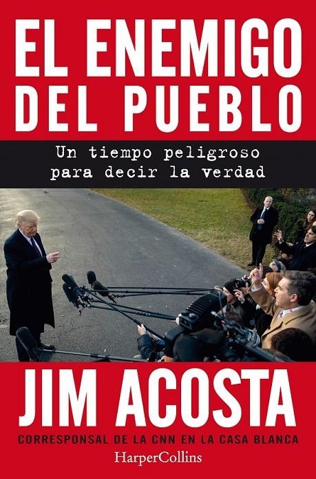 ENEMIGO DEL PUEBLO. UN TIEMPO PELIGROSO PARA CONTAR LA VERDAD | 9788491393887 | ACOSTA, JIM