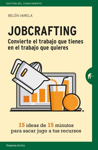 JOBCRAFTING. CONVIERTE EL TRABAJO QUE TIENES EN EL TRABAJO QUE QUIERES | 9788416997046 | VARELA, BELÉN