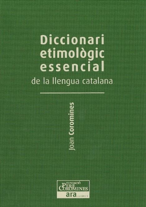 DICCIONARI ETIMOLOGIC ESSENCIAL DE LA LLENGUA CATALANA (VOL. | 9788415642237 | COROMINES, JOAN (1905-1997) [VER TITULOS]