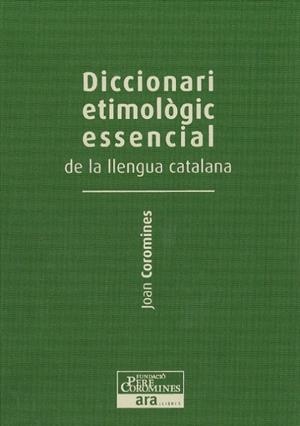 DICCIONARI ETIMOLOGIC ESSENCIAL DE LA LLENGUA CATALANA (VOL. | 9788415642237 | COROMINES, JOAN (1905-1997) [VER TITULOS]