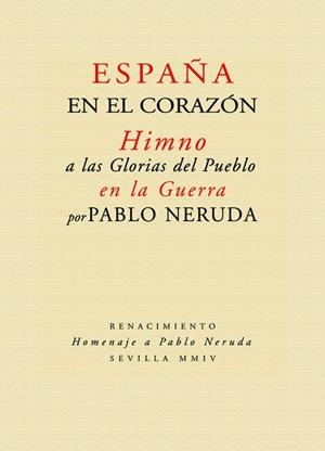 ESPAÑA EN EL CORAZON : HIMNO A LAS GLORIAS DEL PUEBLO GUERRA | 9788484721697 | NERUDA, PABLO