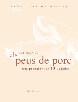 PEUS DE PORC COM PREPARAR-LOS 10 VEGADES, ELS | 9788461100040 | ALCAIDE, LUIS