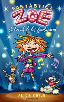 FANTASTICA ZOE EL ROCK DE LOS FANTASMAS | 9788466647229 | CHILD,ALICE