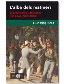 ALBA DELS MATINERS : EL PROCES DELS TRABUCAIRES (PERPINYA, | 9788495916860 | MIRO I SOLA, LLUIS